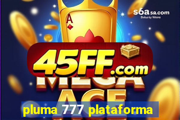 pluma 777 plataforma